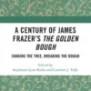 A Century of James Frazer’s The Golden Bough