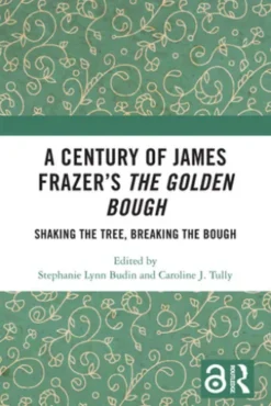 A Century of James Frazer’s The Golden Bough