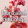 A Fabricated Courtship: A Pride and Prejudice Variation