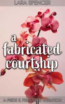 A Fabricated Courtship: A Pride and Prejudice Variation