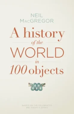 A History of the World in 100 Objects
