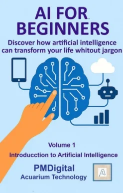 AI FOR BEGINNERS: Volume 1 – Introduction to Artificial Intelligence