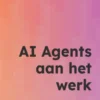 AI Agents aan het werk