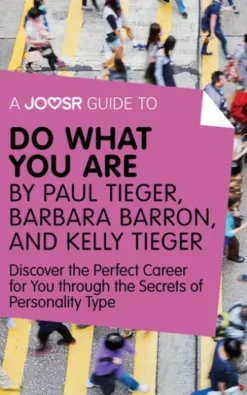A Joosr Guide to... Do What You Are by Paul Tieger, Barbara Barron, and Kelly Tieger: Discover the Perfect Career for You through the Secrets of Personality Type