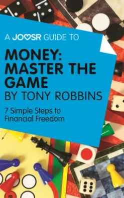 A Joosr Guide to... Money: Master the Game by Tony Robbins: 7 Simple Steps to Financial Freedom