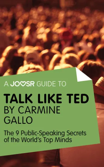 A Joosr Guide to... Talk Like TED by Carmine Gallo: The 9 Public Speaking Secrets of the World's Top Minds