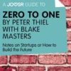A Joosr Guide to... Zero to One by Peter Thiel with Blake Masters: Notes on Start Ups, or How to Build the Future