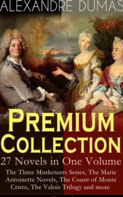 ALEXANDRE DUMAS Premium Collection - 27 Novels in One Volume