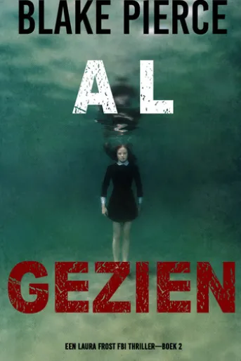 Al Gezien (Een Laura Frost FBI Thriller—Boek 2)