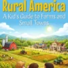 All About Rural America: A Kid’s Guide to Farms and Small Towns