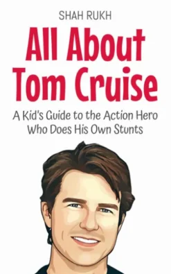 All About Tom Cruise: A Kid’s Guide to the Action Hero Who Does His Own Stunts