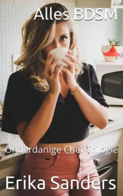 Alles BDSM. Onderdanige Chef-Trilogie