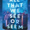 All That We See or Seem