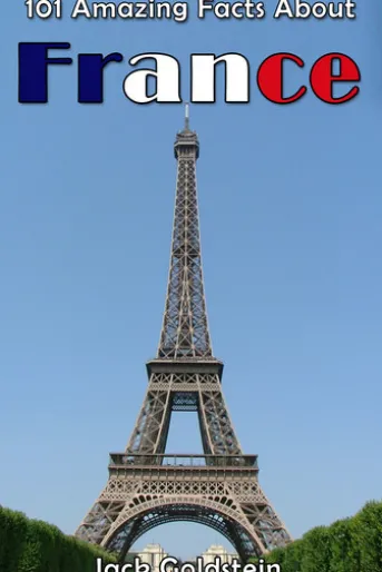 101 Amazing Facts About France