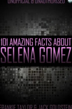 101 Amazing Facts About Selena Gomez