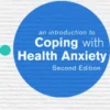 An Introduction to Coping with Health Anxiety, 2nd edition