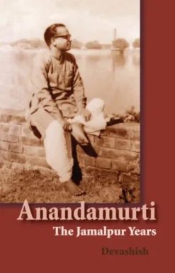 Anandamurti: The Jamalpur Years
