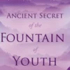 Ancient Secret of the Fountain of Youth Book 2