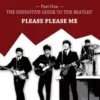 And the Band Begins to Play. Part One: The Definitive Guide to the Beatles’ Please Please Me