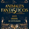 Animales fantásticos y dónde encontrarlos: guión original de la película