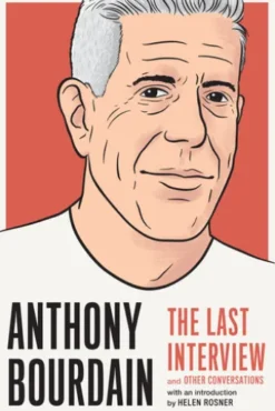 Anthony Bourdain: The Last Interview