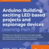 Arduino: Building LED and Espionage Projects