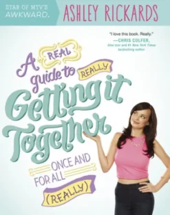 A Real Guide to Really Getting It Together Once and for All