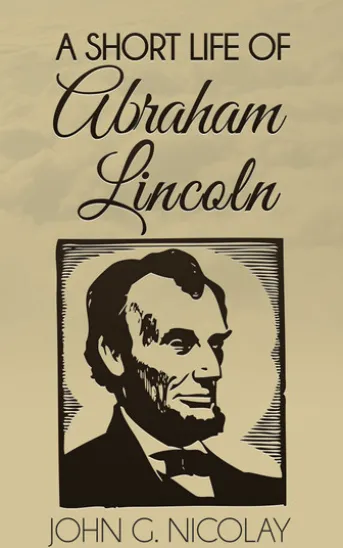 A Short Life of Abraham Lincoln