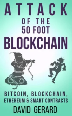 Attack of the 50 Foot Blockchain: Bitcoin, Blockchain, Ethereum & Smart Contracts