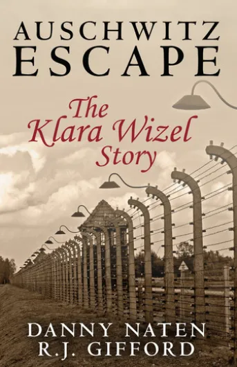 Auschwitz Escape - The Klara Wizel Story