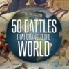 50 Battles That Changed the World