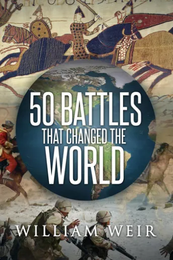 50 Battles That Changed the World