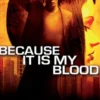 Because It Is My Blood