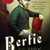 Bertie: A Life of Edward VII