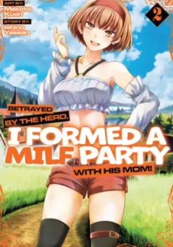 Betrayed by the Hero, I Formed a MILF Party with His Mom! (Manga) Vol. 2