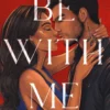 Be with me