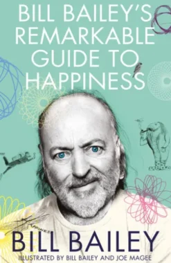 Bill Bailey's Remarkable Guide to Happiness