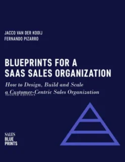 Blueprints for a SaaS Sales Organization: How to Design, Build and Scale a Customer-Centric Sales Organization
