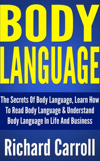 Body Language: The Secrets Of Body Language, Learn How To Read Body Language & Understand Body Language In Life And Business
