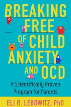 Breaking Free of Child Anxiety and OCD