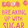Breaking Up With Sugar