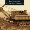Building the Blue Ridge Parkway