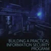 Building a Practical Information Security Program