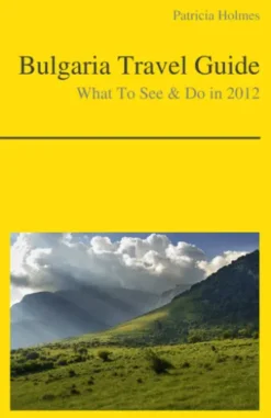 Bulgaria Travel Guide - What To See & Do