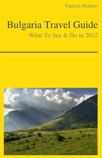 Bulgaria Travel Guide - What To See & Do