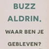 Buzz Aldrin, waar ben je gebleven?
