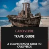 Cabo Verde Travel Guide: A Comprehensive Guide to Cabo Verde.