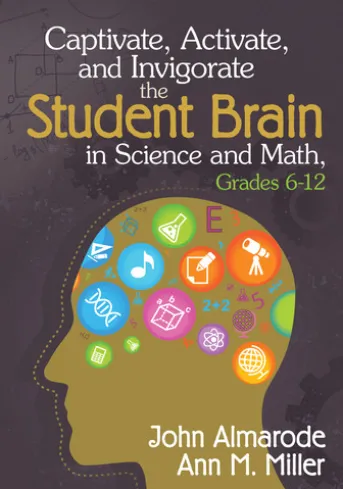Captivate, Activate, and Invigorate the Student Brain in Science and Math, Grades 6-12