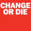 Change or Die