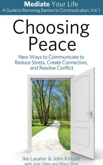 Choosing Peace: New Ways to Communicate to Reduce Stress, Create Connection, and Resolve Conflict